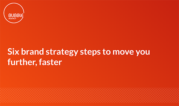 Six Brand Strategy Steps To Move You Further, Faster